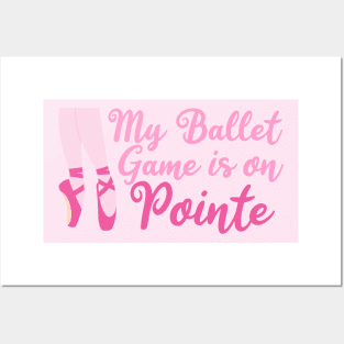 My Ballet Game is On Pointe Posters and Art